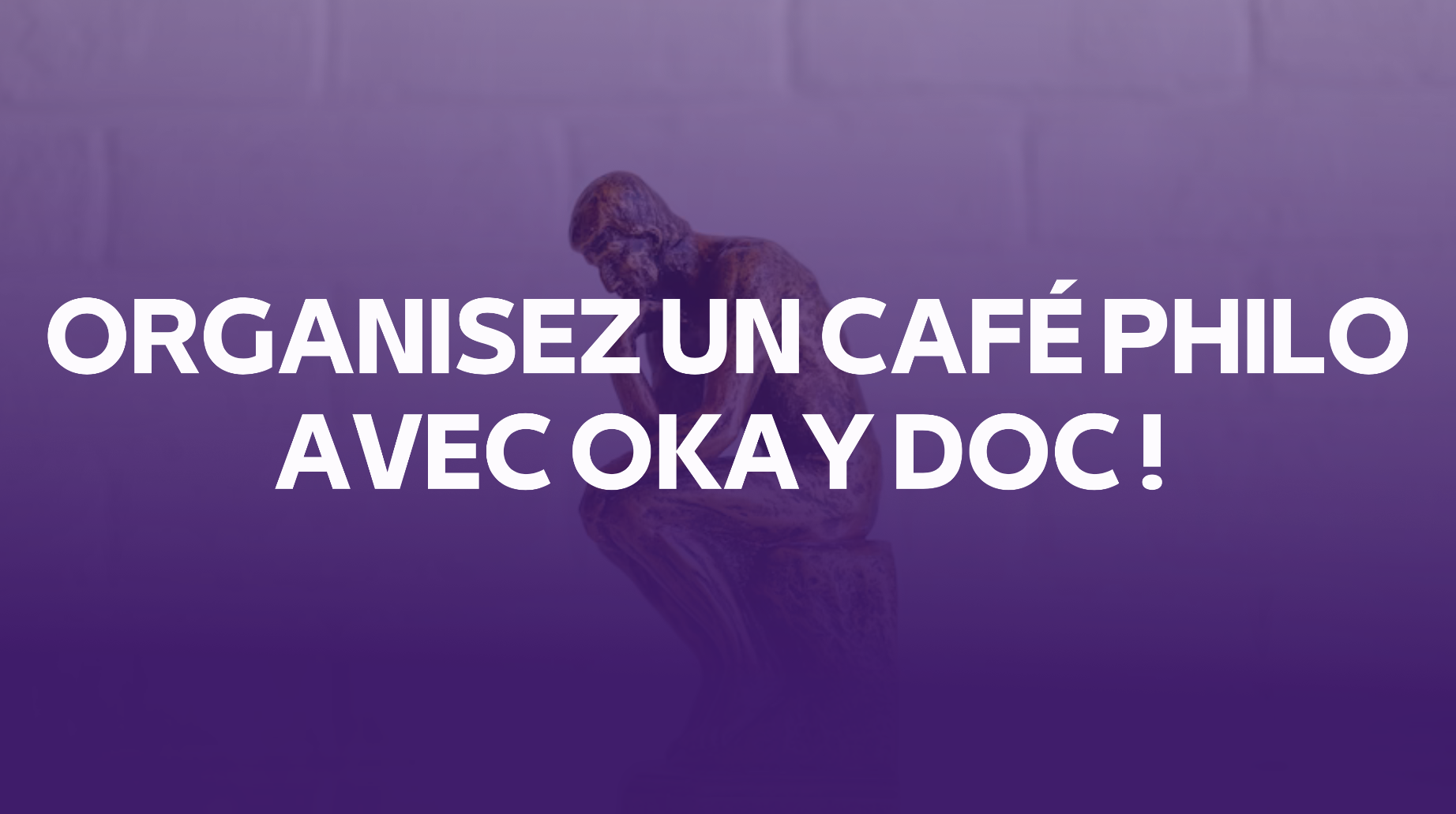 Organisez un café philo avec Okay Doc et stimuler le sens et le dialogue de votre entreprise café philo